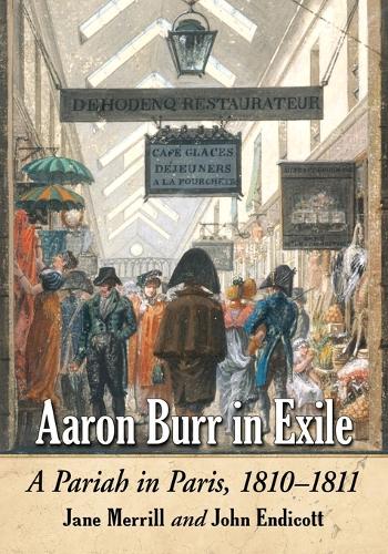 Бумажная книга «Aaron Burr in Exile: A Pariah in Paris, 1810-1811», авторов Джейн Меррилл, Джон Эндикотт - фото №1