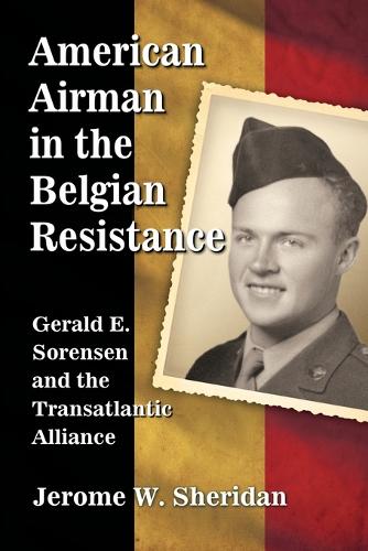 Бумажная книга «American Airman in the Belgian Resistance: Gerald E. Sorensen and the Transatlantic Alliance», автор Джером В. Шеридан - фото №1