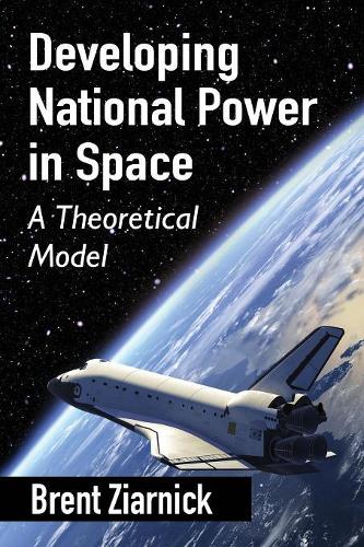 Бумажная книга «Developing National Power in Space: A Theoretical Model», автор Брент Зарник - фото №1