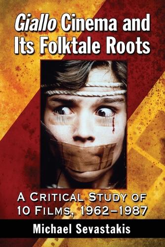 Бумажная книга «Giallo Cinema and Its Folktale Roots: A Critical Study of 10 Films, 1962-1987», автор Майкл Севастакис - фото №1