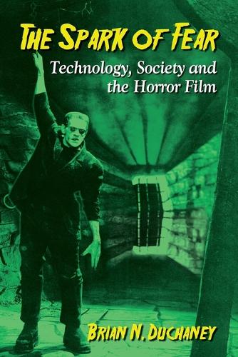Бумажная книга «The Spark of Fear: Technology, Society and the Horror Film», автор Брайан Н. Дюкейни - фото №1