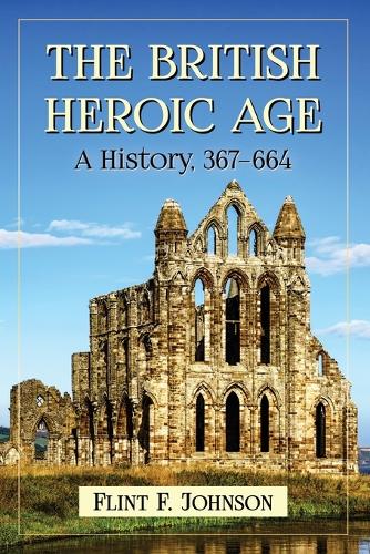 Бумажная книга «The British Heroic Age: A History, 367-664», автор Флинт Ф. Джонсон - фото №1