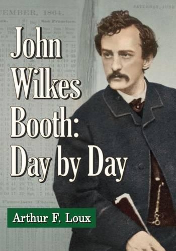 Бумажная книга «John Wilkes Booth: Day-by-Day», автор Артур Ф. Лу - фото №1
