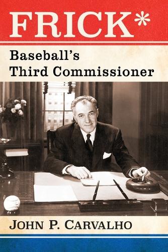 Бумажная книга «Frick*: Baseball's Third Commissioner», автор Джон П. Карвальо - фото №1