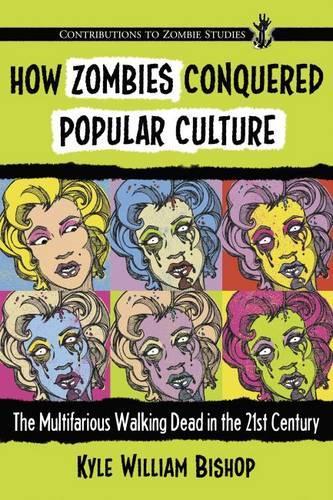 Бумажная книга «How Zombies Conquered Popular Culture: The Multifarious Walking Dead in the 21st Century», автор Кайл Уильям Бишоп - фото №1