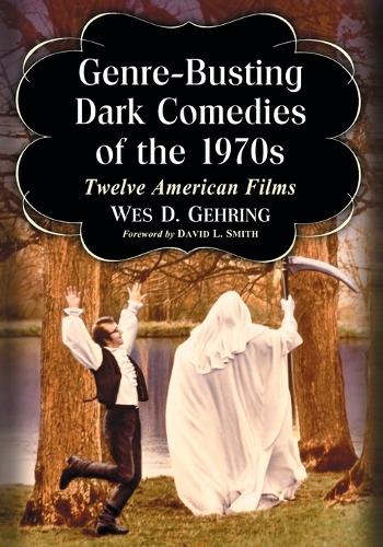 Паперова книга «Genre-Busting Dark Comedies of the 1970s: Twelve American Films», автор Вес Д. Герінг - фото №1