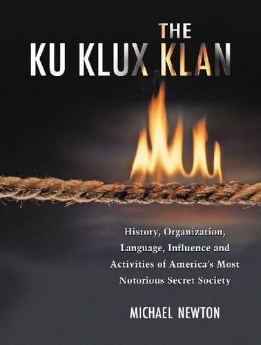 Бумажная книга «The Ku Klux Klan: History, Organization, Language, Influence and Activities of America's Most Notorious Secret Society», автор Майкл Ньютон - фото №1