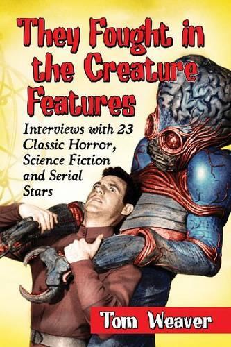 Бумажная книга «They Fought in the Creature Features: Interviews with 23 Classic Horror, Science Fiction and Serial Stars», автор Том Уивер - фото №1