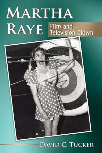 Паперова книга «Martha Raye: Film and Television Clown», автор Девід К. Такер - фото №1