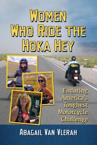 Бумажная книга «Women Who Ride the Hoka Hey: Enduring America’s Toughest Motorcycle Challenge», автор Абагейл Ван Влера - фото №1