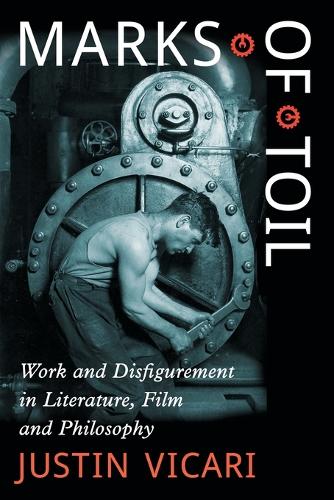 Бумажная книга «Marks of Toil: Work and Disfigurement in Literature, Film and Philosophy», автор Джастин Викари - фото №1