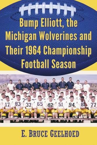 Бумажная книга «The Michigan Wolverines' 1964 Surprise: Bump Elliott and the Football Squad That Defied Expectations», автор Э. Брюс Гелхоед - фото №1