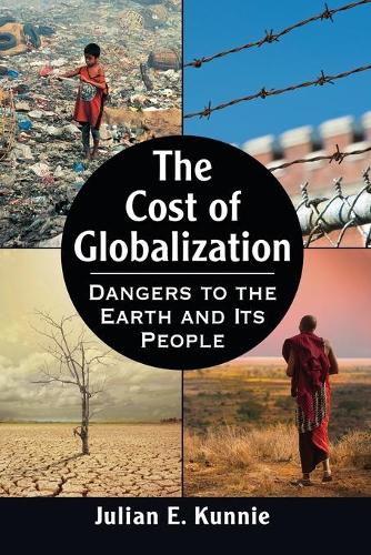 Бумажная книга «The Cost of Globalization: Dangers to the Earth and Its People», автор Джулиан Э. Кунни - фото №1