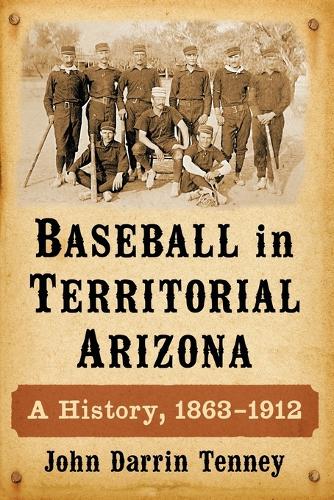 Бумажная книга «Baseball in Territorial Arizona: A History, 1863-1912», автор Джон Даррин Тенни - фото №1