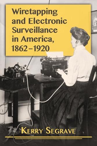 Паперова книга «Wiretapping and Electronic Surveillance in America, 1862-1920», автор Керрі Сігрейв - фото №1