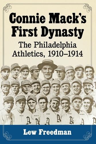 Бумажная книга «Connie Mack's First Dynasty: The Philadelphia Athletics, 1910-1914», автор Лью Фридман - фото №1