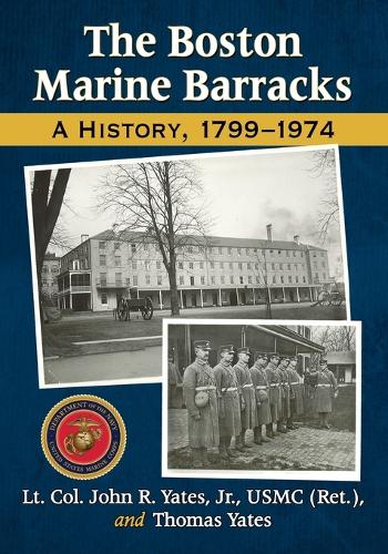 Бумажная книга «The Boston Marine Barracks: A History, 1799-1974», авторов Джон Р. Йейтс, Томас Йейтс - фото №1