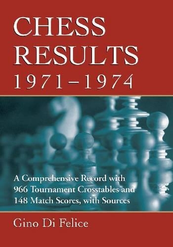 Бумажная книга «Chess Results, 1971-1974: A Comprehensive Record with 966 Tournament Crosstables and 148 Match Scores, with Sources», автор Джино Ди Феличе - фото №1