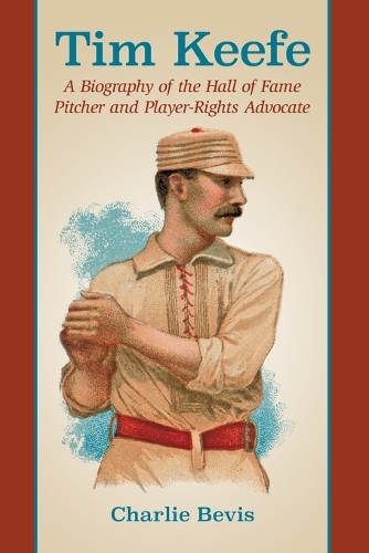 Бумажная книга «Tim Keefe: A Biography of the Hall of Fame Pitcher and Player-Rights Advocate», автор Чарли Бевис - фото №1