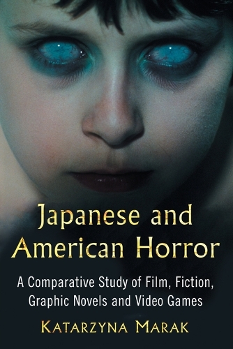 Бумажная книга «Japanese and American Horror: A Comparative Study of Film, Fiction, Graphic Novels and Video Games», автор Катажина Марак - фото №1