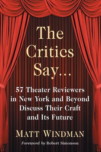 Бумажная книга «The Critics Say...: 57 Theater Reviewers in New York and Beyond Discuss Their Craft and Its Future», автор Мэтт Виндман - фото №1