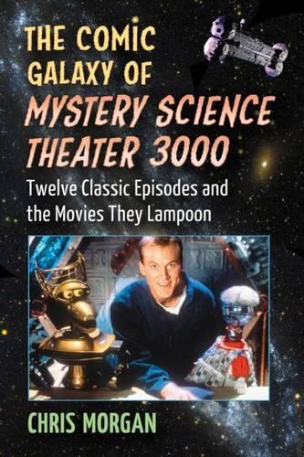 Бумажная книга «The Comic Galaxy of Mystery Science Theater 3000: Twelve Classic Episodes and the Movies They Lampoon», автор Крис Морган - фото №1