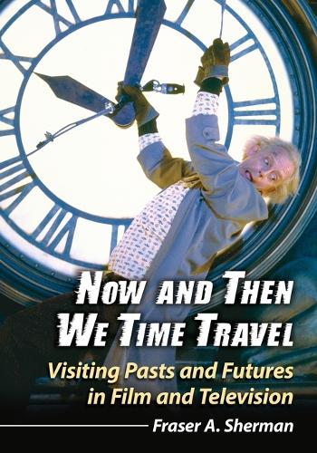 Бумажная книга «Now and Then We Time Travel: Visiting Pasts and Futures in Film and Television», автор Фрейзер А. Шерман - фото №1