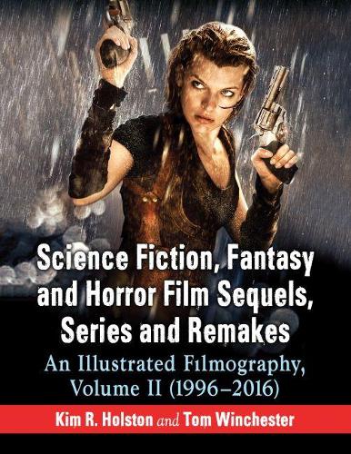 Бумажная книга «Science Fiction, Fantasy and Horror Film Sequels, Series and Remakes: An Illustrated Filmography, Volume II (1996-2016)», авторов Ким Р. Холстон, Том Винчестер - фото №1
