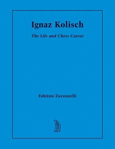 Бумажная книга «Ignaz Kolisch: The Life and Chess Career», автор Фабрицио Заватарелли - фото №1