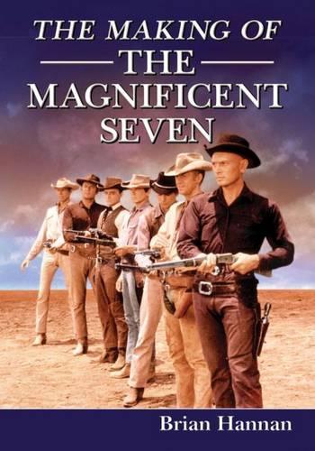 Бумажная книга «The Making of The Magnificent Seven: Behind the Scenes of the Pivotal Western», автор Брайан Ханнан - фото №1