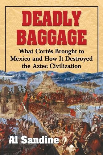 Бумажная книга «Deadly Baggage: What Cortes Brought to Mexico and How It Destroyed the Aztec Civilization», автор Аль Сандин - фото №1