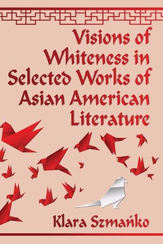 Бумажная книга «Visions of Whiteness in Selected Works of Asian American Literature», автор Клара Шманько - фото №1