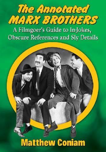 Бумажная книга «The Annotated Marx Brothers: A Filmgoer's Guide to In-Jokes, Obscure References and Sly Details», автор Мэтью Кониам - фото №1