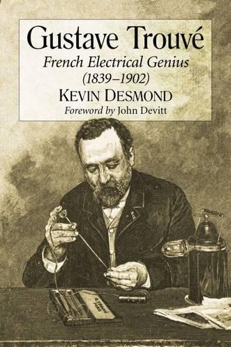 Паперова книга «Gustave Trouvé: French Electrical Genius (1839-1902)», автор Кевін Десмонд - фото №1