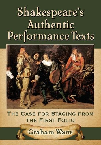 Паперова книга «Shakespeare's Authentic Performance Texts: The Case for Staging from the First Folio», автор Грем Уоттс - фото №1