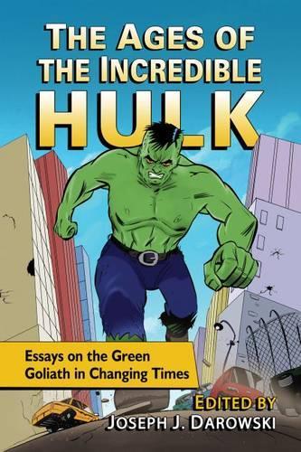 Бумажная книга «The Ages of the Incredible Hulk: Essays on the Green Goliath in Changing Times», автор Джозеф Дж. Даровски - фото №1
