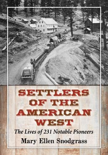 Бумажная книга «Settlers of the American West: The Lives of 231 Notable Pioneers», автор Мэри Эллен Снодграсс - фото №1