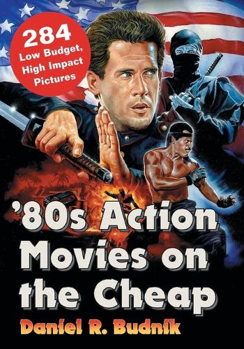 Бумажная книга «'80s Action Movies on the Cheap: 300  Low Budget, High Impact Pictures», автор Дэниел Р. Будник - фото №1