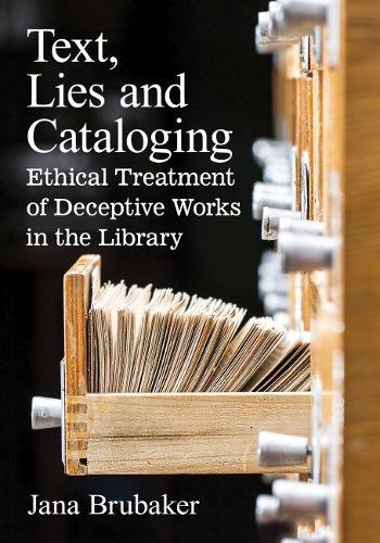 Паперова книга «Text, Lies and Cataloging: Ethical Treatment of Deceptive Works in the Library», автор Яна Брубейкер - фото №1