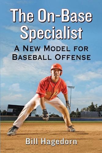 Бумажная книга «The On-Base Specialist: A New Model for Baseball Offense», автор Билл Хагедорн - фото №1