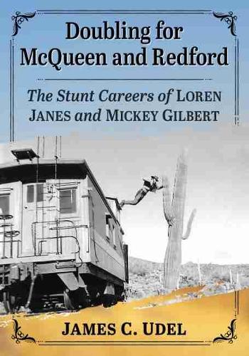 Бумажная книга «Doubling for McQueen and Redford: The Stunt Careers of Loren Janes and Mickey Gilbert», автор Джеймс К. Удел - фото №1
