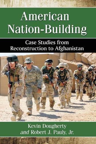 Бумажная книга «American Nation-Building: Case Studies from Reconstruction to Afghanistan», авторов Кевин Догерти, Роберт Дж. Поули-младший - фото №1