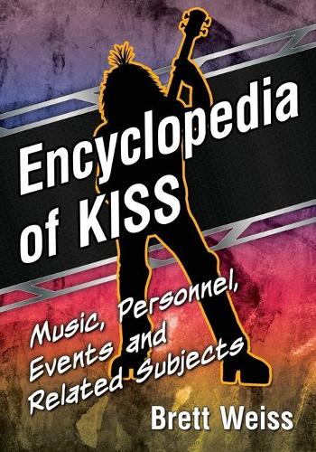 Бумажная книга «Encyclopedia of Kiss: Music, Personnel, Events and Related Subjects», автор Бретт Вайс - фото №1