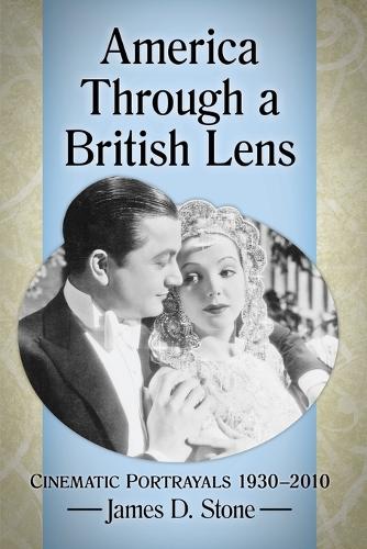 Бумажная книга «America Through a British Lens: Cinematic Portrayals 1930-2010», автор Джеймс Д. Стоун - фото №1