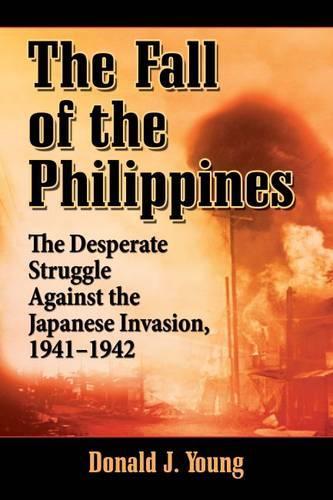 Бумажная книга «The Fall of the Philippines: The Desperate Struggle Against the Japanese Invasion, 1941-1942», автор Дональд Дж. Янг - фото №1