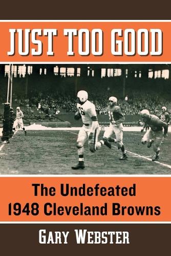 Паперова книга «Just Too Good: The Undefeated 1948 Cleveland Browns», автор Гері Вебстер - фото №1