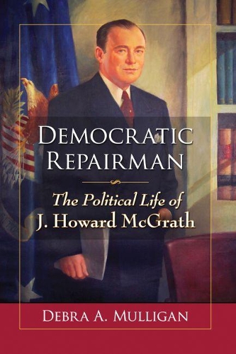 Бумажная книга «Democratic Repairman: The Political Life of J. Howard McGrath», автор Дебра А. Маллиган - фото №1