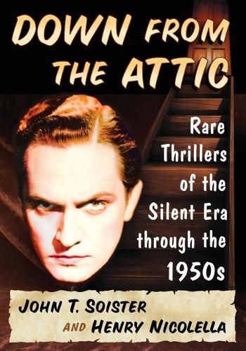 Бумажная книга «Down from the Attic: Rare Thrillers of the Silent Era through the 1950s», авторов Генри Николелла, Джон Т. Сойстер - фото №1