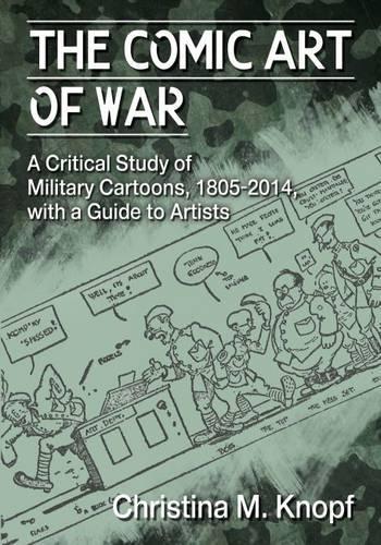 Бумажная книга «The Comic Art of War: A Critical Study of Military Cartoons, 1805-2014, with a Guide to Artists», автор Кристина М. Кнопф - фото №1