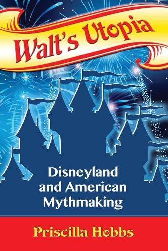 Бумажная книга «Walt's Utopia: Disneyland and American Mythmaking», автор Присцилла Хоббс - фото №1